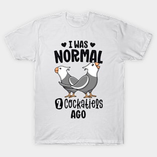 I Was Normal 2 Cockatiels Ago White Face Cockatiel Bird Mom T-Shirt